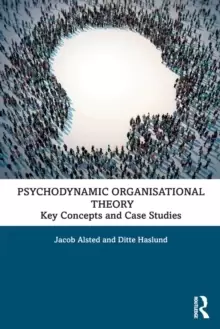 Image of Psychodynamic Organisational Theory : Key Concepts and Case Studies