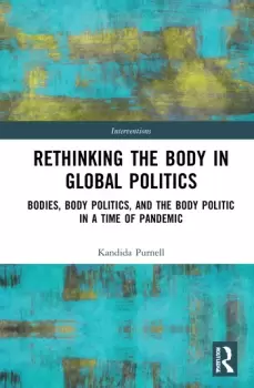 Image of Rethinking the Body in Global PoliticsBodies Body Politics and the Body Politic in a Time of Pandemic