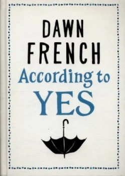 Image of According to Yes by Dawn French Hardback