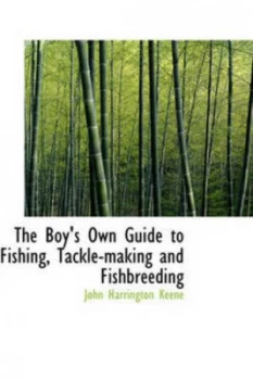 Image of The Boys Own Guide to Fishing Tackle-Making and Fishbreeding by John Harrington Keene Paperback