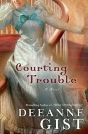 Image of Courting Trouble by Deeanne Gist