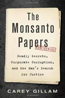 Image of The Monsanto Papers : Deadly Secrets, Corporate Corruption, and One Mans Search for Justice