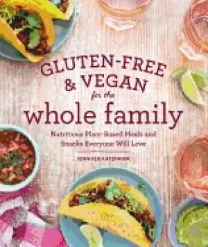 Image of gluten free and vegan for the whole family nutritious plant based meals and