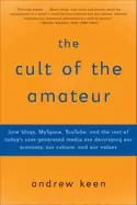 Image of cult of the amateur how blogs myspace youtube and the rest of todays user g