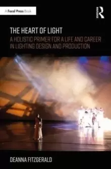 Image of The Heart of Light : A Holistic Primer for a Life and Career in Lighting Design and Production