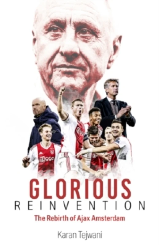 Image of Glorious Reinvention : The Rebirth of Ajax Amsterdam Hardback