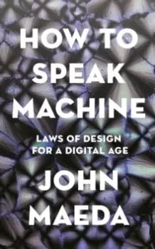 Image of How to Speak Machine : Laws of Design for a Digital Age