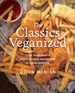 Image of classics veganized over 120 favourite comfort food recipes for a vegan life