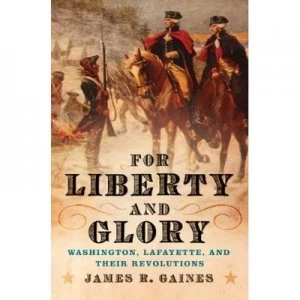 Image of For Liberty and Glory by James R Gaines Hardback