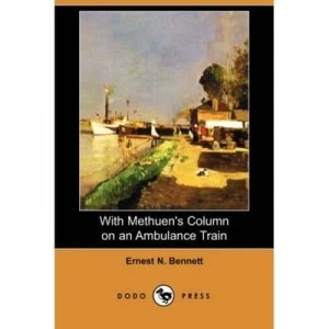 Image of With Methuens Column on an Ambulance Train dodo Press by Ernest N Bennett Paperback