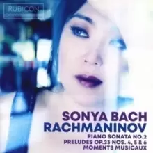Image of Sonya Bach: Rachmaninov: Piano Sonata No. 2/Preludes, Op. 23, Nos. 4, 5 & 6/ Moments...