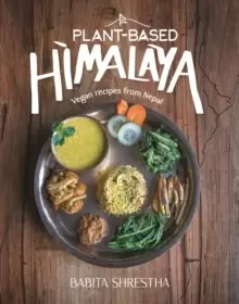 Image of Plant-Based Himalaya : Vegan Recipes from Nepal
