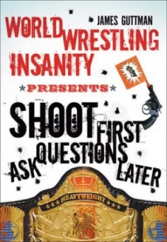 Image of Shoot First-- Ask Questions Later by James Guttman Paperback