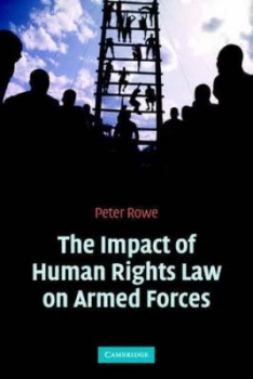 Image of The Impact of Human Rights Law on Armed Forces by Peter Rowe Paperback