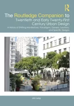 Image of The Routledge Companion to Twentieth and Early Twenty-First Century Urban DesignA History of Shifting Manifestoes Paradigms Generic Soluti