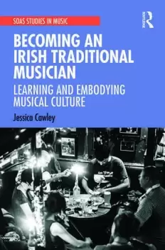 Image of Becoming an Irish Traditional Musician Learning and Embodying Musical Culture