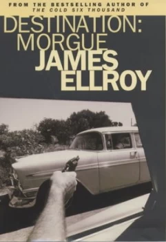 Image of Destination - Morgue by James Ellroy Hardback