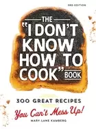 Image of i dont know how to cook book 300 great recipes you cant mess up