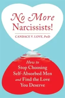 Image of No More Narcissists! : How to Stop Choosing Self-Absorbed Men and Find the Love You Deserve