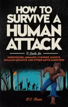 Image of How to Survive a Human Attack : A Guide for Werewolves, Mummies, Cyborgs, Ghosts, Nuclear Mutants, and Other Movie Monsters