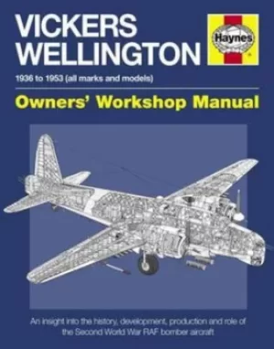 Image of Vickers Wellington 1936 to 1953 all marks and models owners workshop manual by Dr Iain Murray