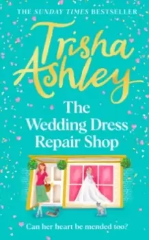 Image of The Wedding Dress Repair Shop : The brand new, uplifting and heart-warming summer romance from the Sunday Times bestseller