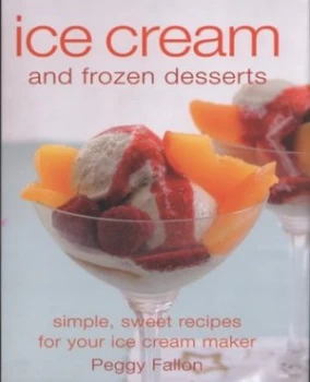 Image of Ice Cream and Frozen Desserts by Peggy Fallon Hardback