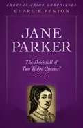 Image of chronos crime chronicles jane parker the downfall of two tudor queens