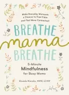 Image of breathe mama breathe 5 minute mindfulness for busy moms