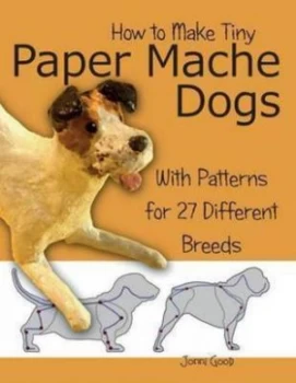 Image of How to Make Tiny Paper Mache Dogs by Jonni Good Book