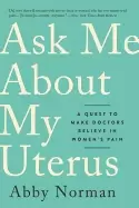 Image of ask me about my uterus a quest to make doctors believe in womens pain