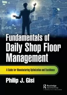 Image of Fundamentals of Daily Shop Floor Management : A Guide for Manufacturing Optimization and Excellence