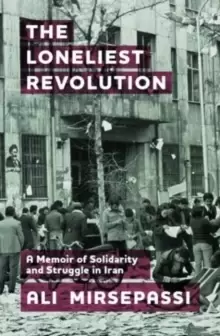 Image of The Loneliest Revolution : A Memoir of Solidarity and Struggle in Iran