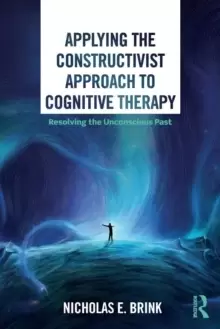 Image of Applying the Constructivist Approach to Cognitive Therapy : Resolving the Unconscious Past
