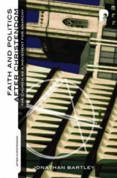 Image of Faith and Politics After Christendom by Jonathan Bartley Paperback