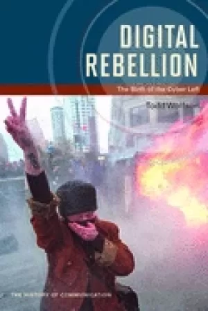 Image of digital rebellion the birth of the cyber left
