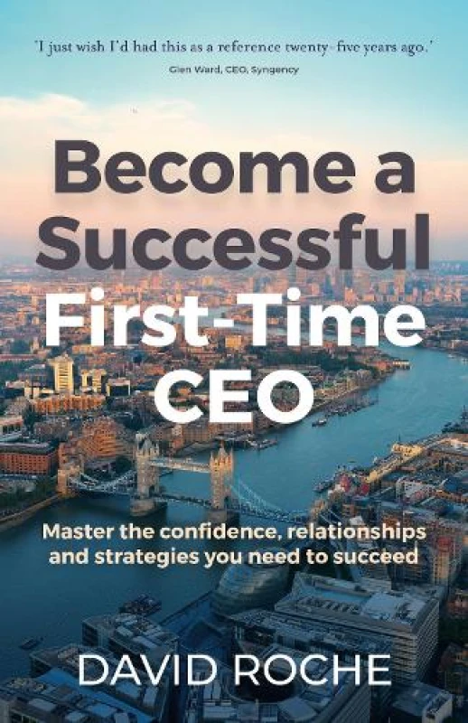 Image of Become a successful first-time CEO : Master the confidence, relationships and strategies you need to succeed Paperback / softback
