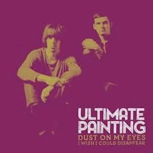 Image of Ultimate Painting - Dust On My Eyes / I Wish I Could Disappear Vinyl