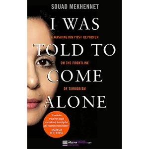 Image of I Was Told To Come Alone My Journey Behind the Lines of Jihad Paperback / softback 2018
