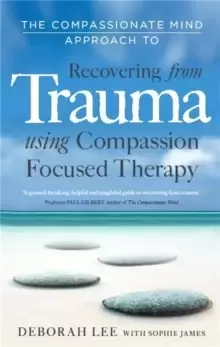 Image of The Compassionate Mind Approach to Recovering from Trauma : Using Compassion Focused Therapy