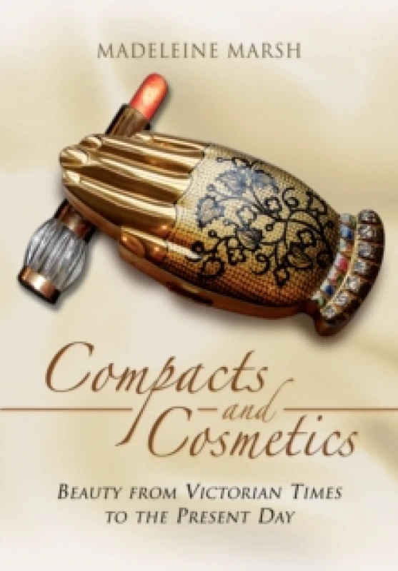 Image of Compacts and Cosmetics: Beauty from Victorian Times to the Present Day Paperback / softback