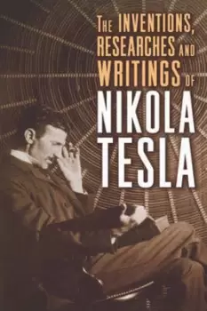 Image of The inventions researches and writings of Nikola Tesla by Nikola Tesla
