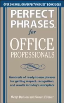 Image of Perfect Phrases for Office Professionals: Hundreds of ready-to-use phrases for getting respect, recognition, and results in today's workplace