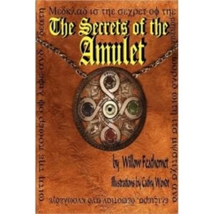 Image of The Secrets of the Amulet 1 by Willow Feathernet (Hardback, 2008)