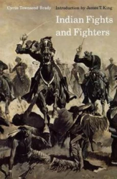 Image of Indian Fights and Fighters. by Cyrus Townsend Brady Paperback