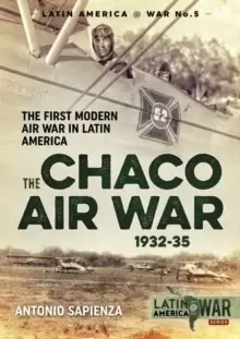 Image of The Chaco Air War 1932-35 : The First Modern Air War in Latin America
