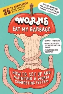 Image of Worms Eat My Garbage, 35th Anniversary Edition : How to Set Up and Maintain a Worm Composting System: Compost Food Waste, Produce Fertilizer for House
