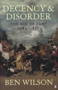 Image of Decency and Disorder by Ben Wilson Hardback