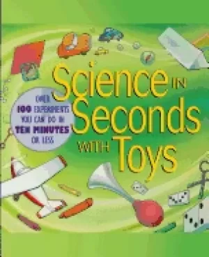 Image of science in seconds with toys over 100 experiments you can do in ten minutes