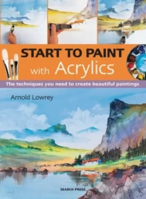Image of Start to Paint with acrylics by Arnold Lowrey